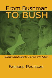 From Bushman to Bush	:As History Has Brought Us to a Point of No Return